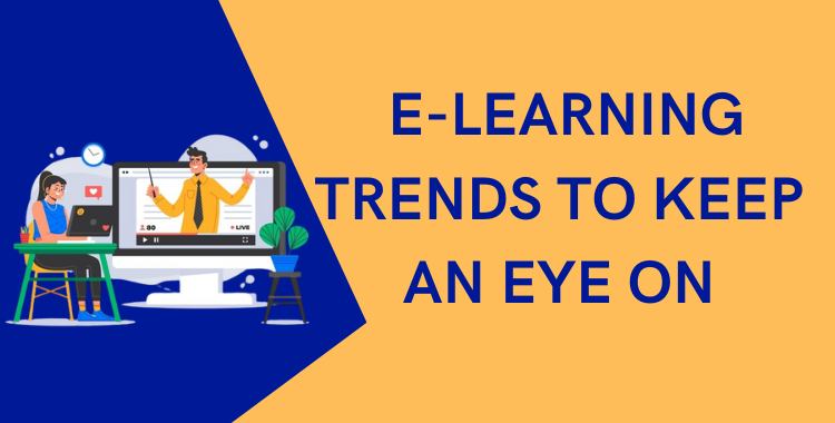 Best E-Learning Trends To Keep an Eye On